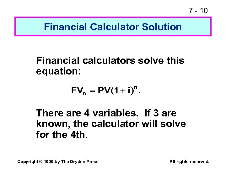 7 - 10 Financial Calculator Solution Financial calculators solve this equation: There are 4