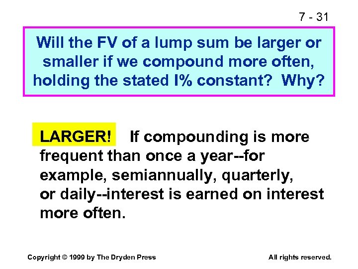 7 - 31 Will the FV of a lump sum be larger or smaller