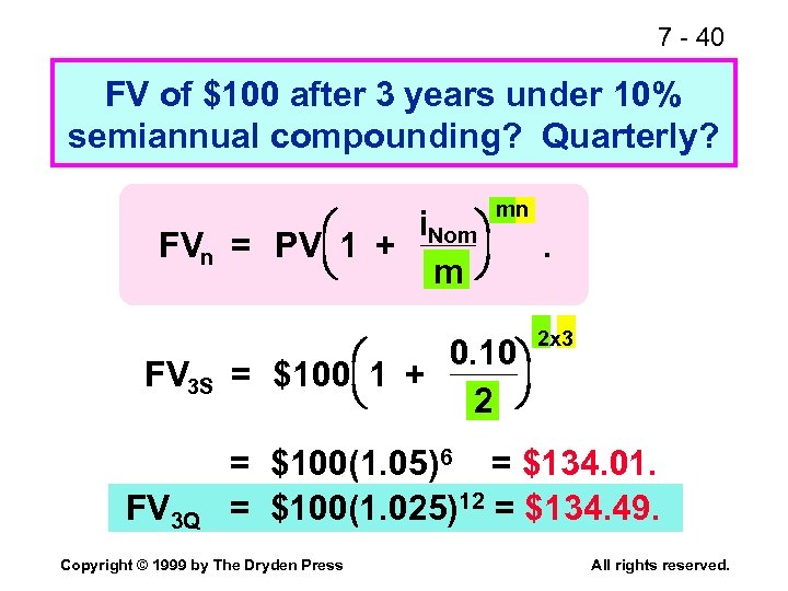 7 - 40 FV of $100 after 3 years under 10% semiannual compounding? Quarterly?