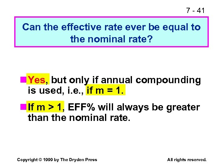 7 - 41 Can the effective rate ever be equal to the nominal rate?