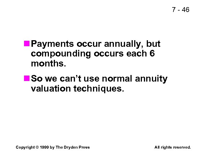 7 - 46 n Payments occur annually, but compounding occurs each 6 months. n