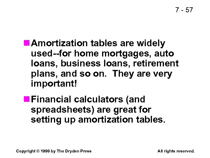 7 - 57 n Amortization tables are widely used--for home mortgages, auto loans, business