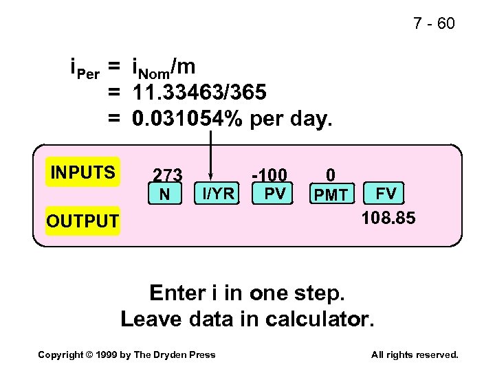 7 - 60 i. Per = i. Nom/m = 11. 33463/365 = 0. 031054%