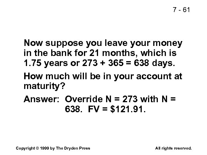 7 - 61 Now suppose you leave your money in the bank for 21