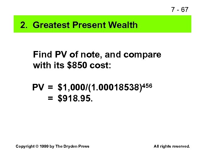 7 - 67 2. Greatest Present Wealth Find PV of note, and compare with