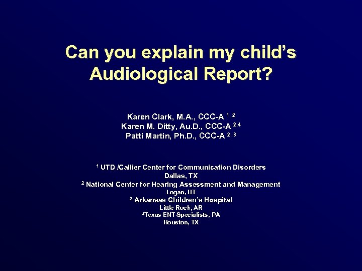 Can you explain my child’s Audiological Report? Karen Clark, M. A. , CCC-A 1,