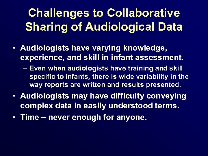 Challenges to Collaborative Sharing of Audiological Data • Audiologists have varying knowledge, experience, and
