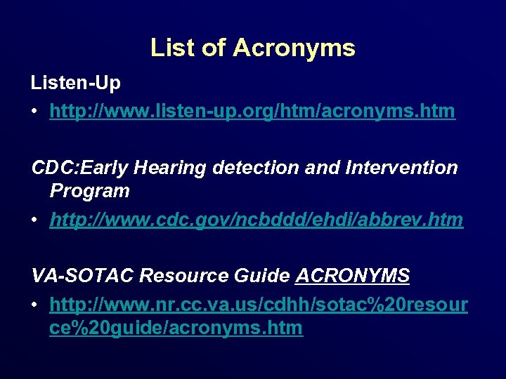 List of Acronyms Listen-Up • http: //www. listen-up. org/htm/acronyms. htm CDC: Early Hearing detection