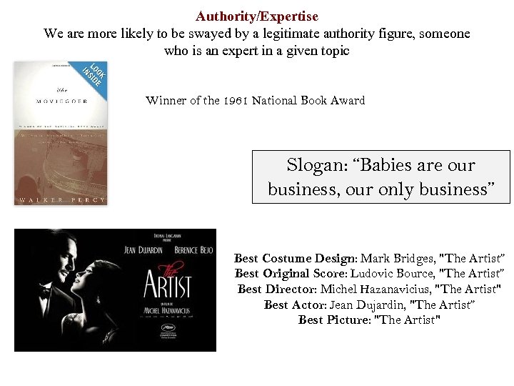 Authority/Expertise We are more likely to be swayed by a legitimate authority figure, someone