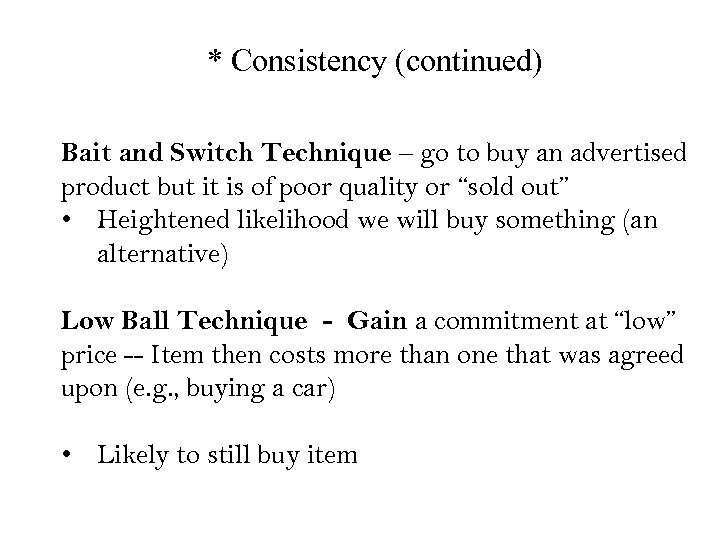 * Consistency (continued) Bait and Switch Technique – go to buy an advertised product