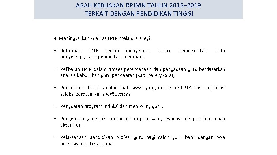 ARAH KEBIJAKAN RPJMN TAHUN 2015– 2019 TERKAIT DENGAN PENDIDIKAN TINGGI 4. Meningkatkan kualitas LPTK