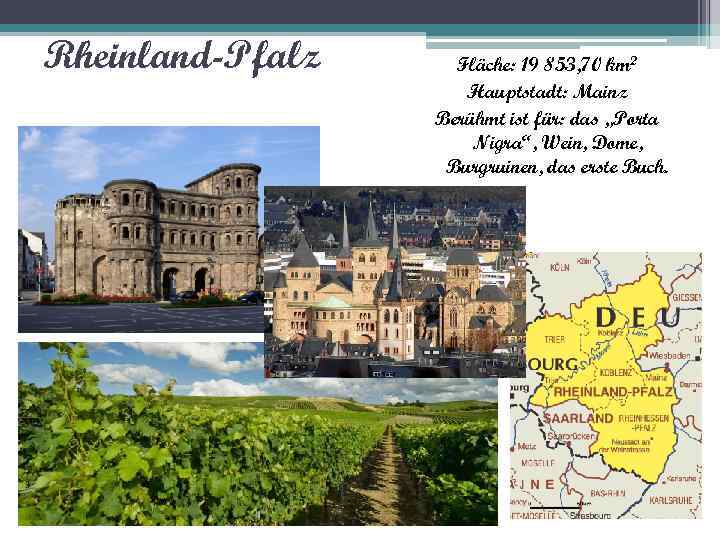 Rheinland-Pfalz Fläche: 19 853, 70 km 2 Hauptstadt: Mainz Berühmt ist für: das „Porta