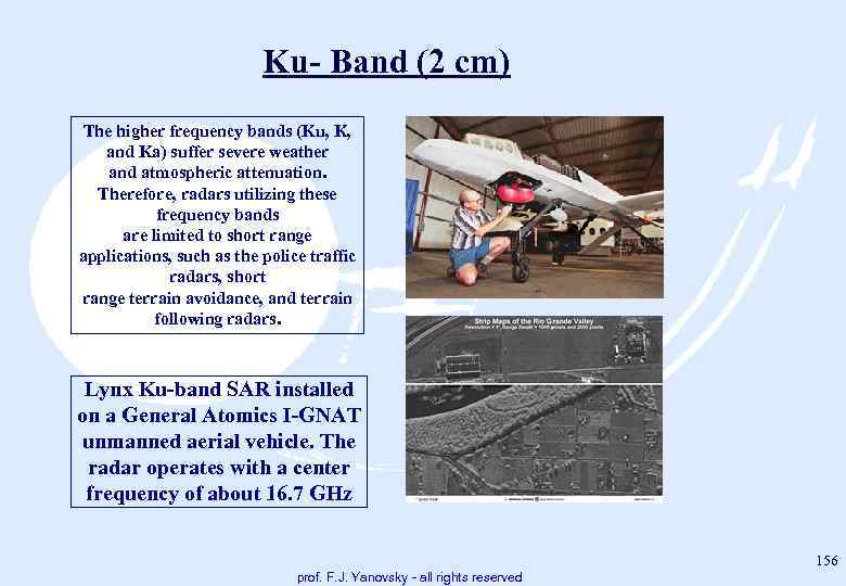 Ku Band (2 cm) The higher frequency bands (Ku, K, and Ka) suffer severe