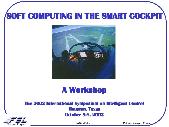 SOFT COMPUTING IN THE SMART COCKPIT A Workshop The 2003 International Symposium on Intelligent