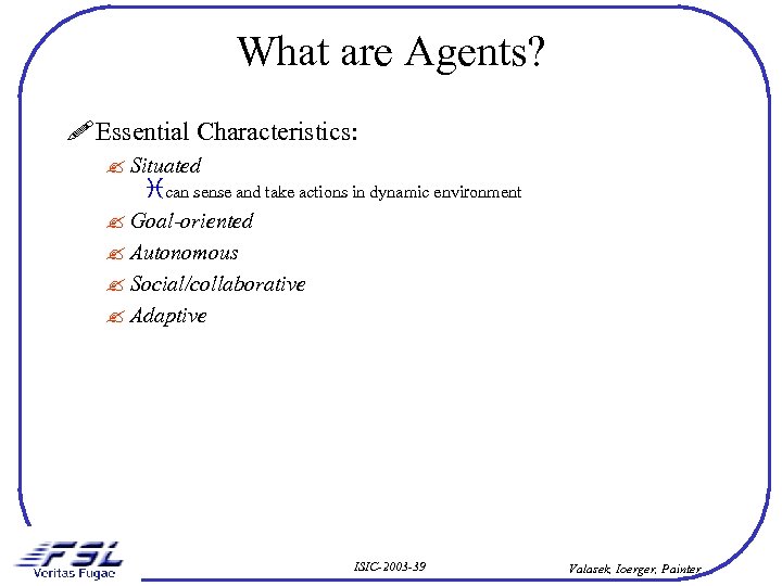 What are Agents? ! Essential Characteristics: ? Situated ican sense and take actions in
