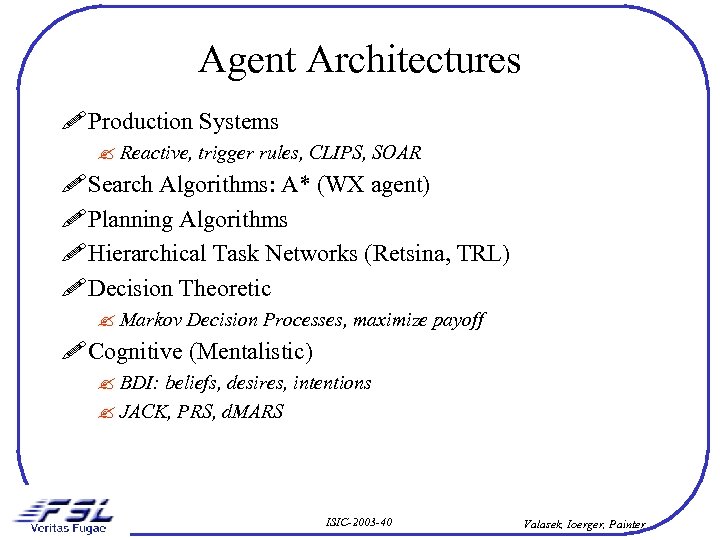 Agent Architectures ! Production Systems ? Reactive, trigger rules, CLIPS, SOAR ! Search Algorithms: