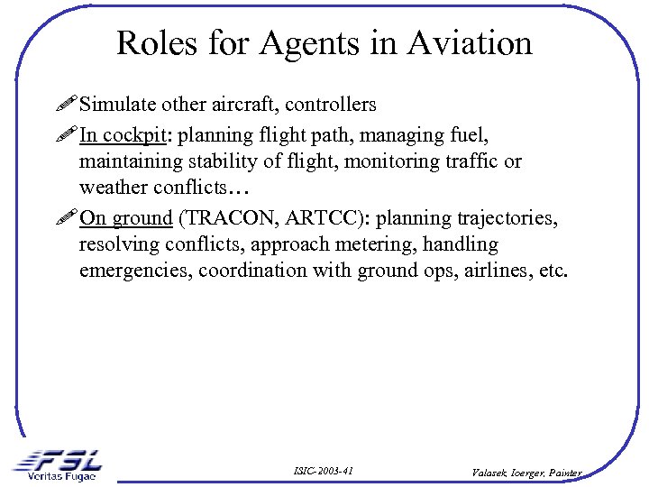 Roles for Agents in Aviation ! Simulate other aircraft, controllers ! In cockpit: planning