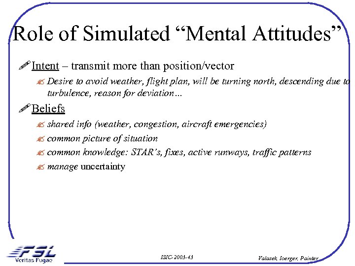 Role of Simulated “Mental Attitudes” ! Intent – transmit more than position/vector ? Desire