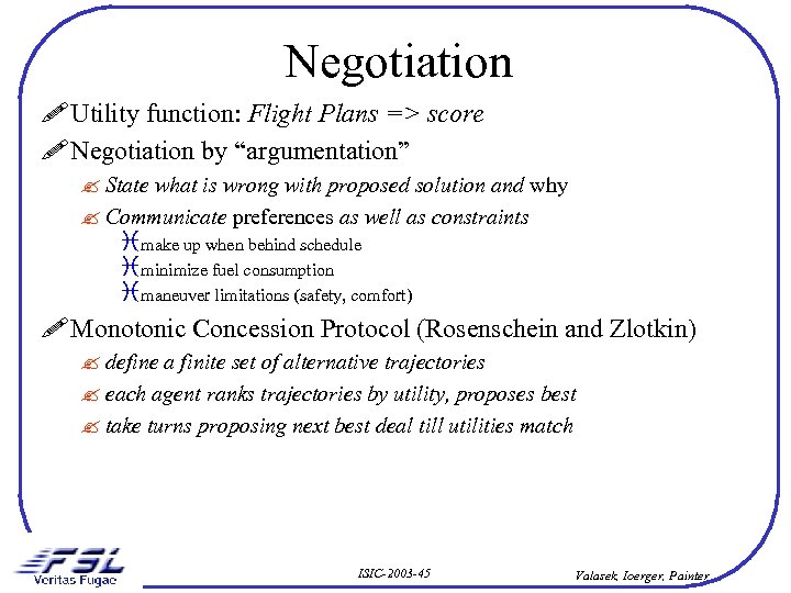 Negotiation ! Utility function: Flight Plans => score ! Negotiation by “argumentation” ? State