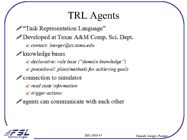 TRL Agents ! “Task Representation Language” ! Developed at Texas A&M Comp. Sci. Dept.