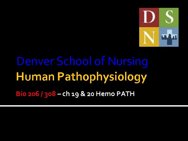 Denver School of Nursing Human Pathophysiology Bio 206 / 308 – ch 19 &