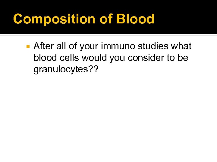 Composition of Blood After all of your immuno studies what blood cells would you