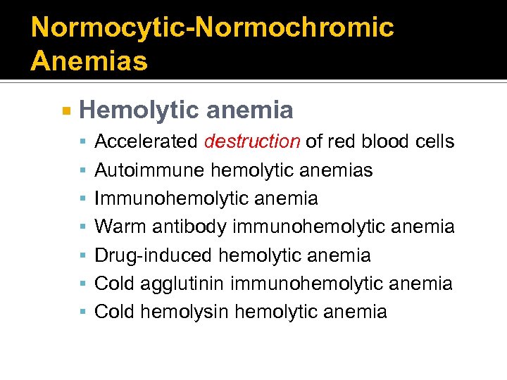 Normocytic-Normochromic Anemias Hemolytic anemia Accelerated destruction of red blood cells Autoimmune hemolytic anemias Immunohemolytic