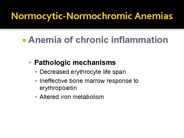 Normocytic-Normochromic Anemias Anemia of chronic inflammation Pathologic mechanisms ▪ Decreased erythrocyte life span ▪
