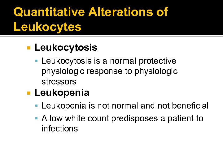 Quantitative Alterations of Leukocytes Leukocytosis is a normal protective physiologic response to physiologic stressors