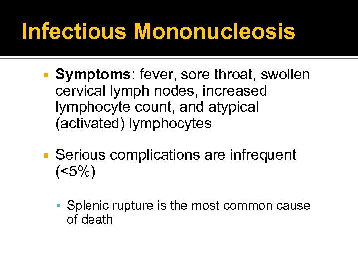 Infectious Mononucleosis Symptoms: fever, sore throat, swollen cervical lymph nodes, increased lymphocyte count, and