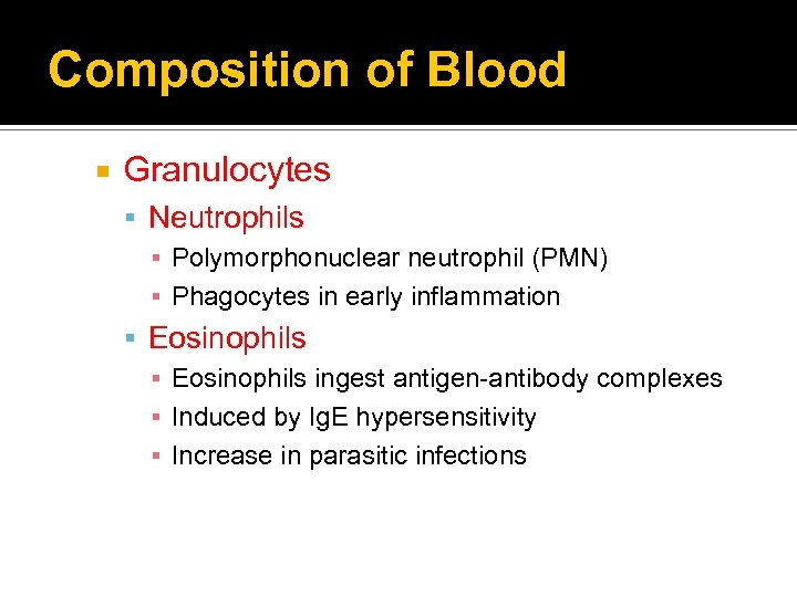 Composition of Blood Granulocytes Neutrophils ▪ Polymorphonuclear neutrophil (PMN) ▪ Phagocytes in early inflammation