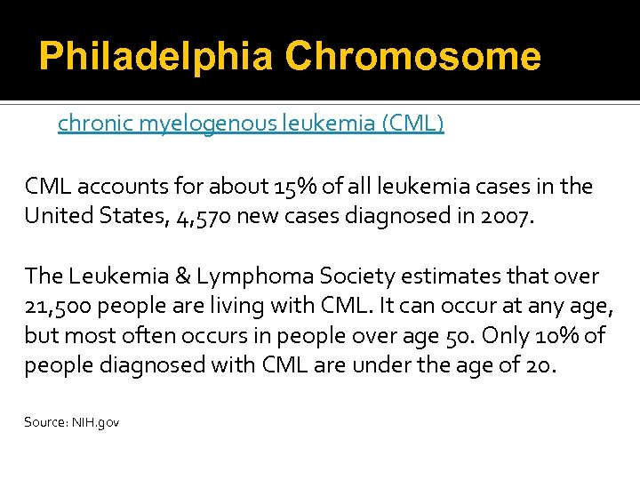 Philadelphia Chromosome chronic myelogenous leukemia (CML) CML accounts for about 15% of all leukemia