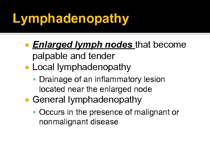 Lymphadenopathy Enlarged lymph nodes that become palpable and tender Local lymphadenopathy Drainage of an