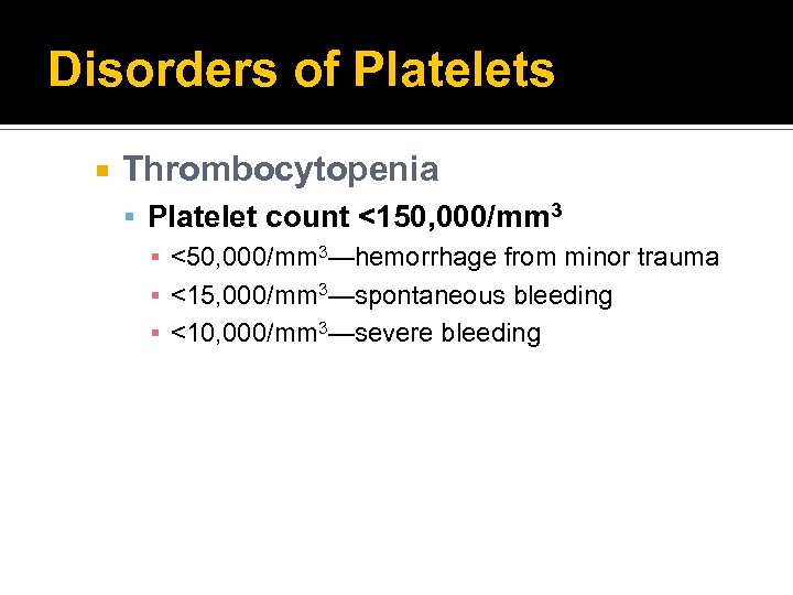 Disorders of Platelets Thrombocytopenia Platelet count <150, 000/mm 3 ▪ <50, 000/mm 3—hemorrhage from