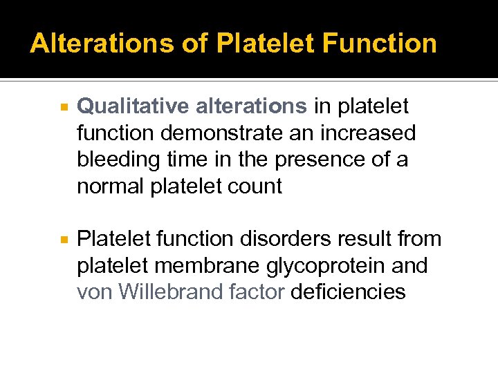 Alterations of Platelet Function Qualitative alterations in platelet function demonstrate an increased bleeding time