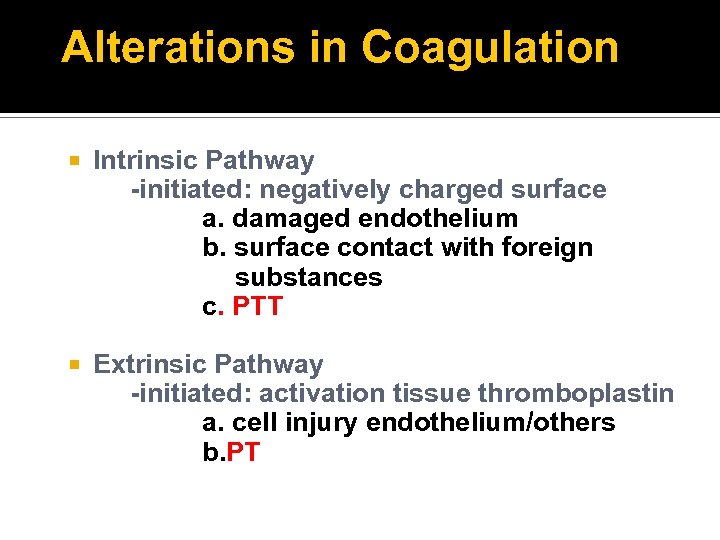 Alterations in Coagulation Intrinsic Pathway -initiated: negatively charged surface a. damaged endothelium b. surface