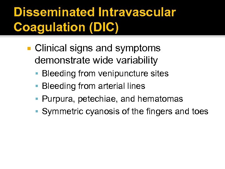 Disseminated Intravascular Coagulation (DIC) Clinical signs and symptoms demonstrate wide variability Bleeding from venipuncture