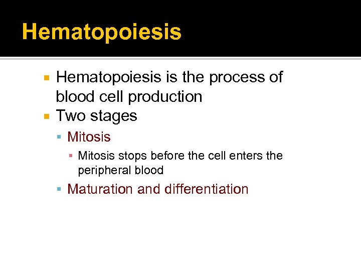 Hematopoiesis is the process of blood cell production Two stages Mitosis ▪ Mitosis stops