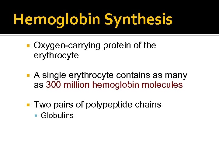 Hemoglobin Synthesis Oxygen-carrying protein of the erythrocyte A single erythrocyte contains as many as