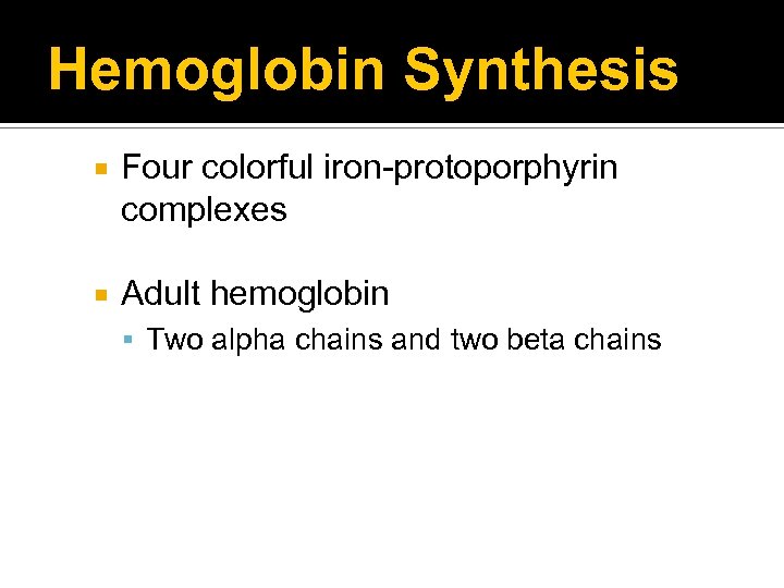 Hemoglobin Synthesis Four colorful iron-protoporphyrin complexes Adult hemoglobin Two alpha chains and two beta