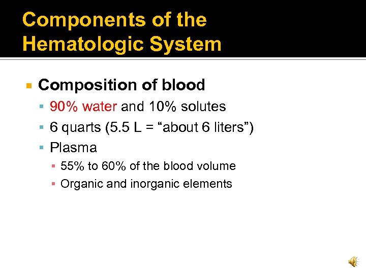 Components of the Hematologic System Composition of blood 90% water and 10% solutes 6