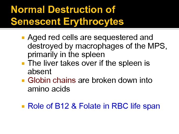 Normal Destruction of Senescent Erythrocytes Aged red cells are sequestered and destroyed by macrophages