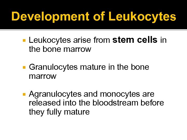 Development of Leukocytes arise from stem cells in the bone marrow Granulocytes mature in