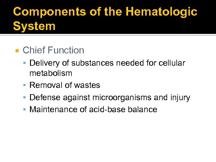 Components of the Hematologic System Chief Function Delivery of substances needed for cellular metabolism