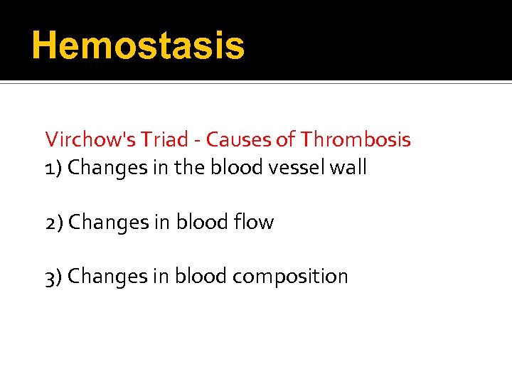 Hemostasis Virchow's Triad - Causes of Thrombosis 1) Changes in the blood vessel wall