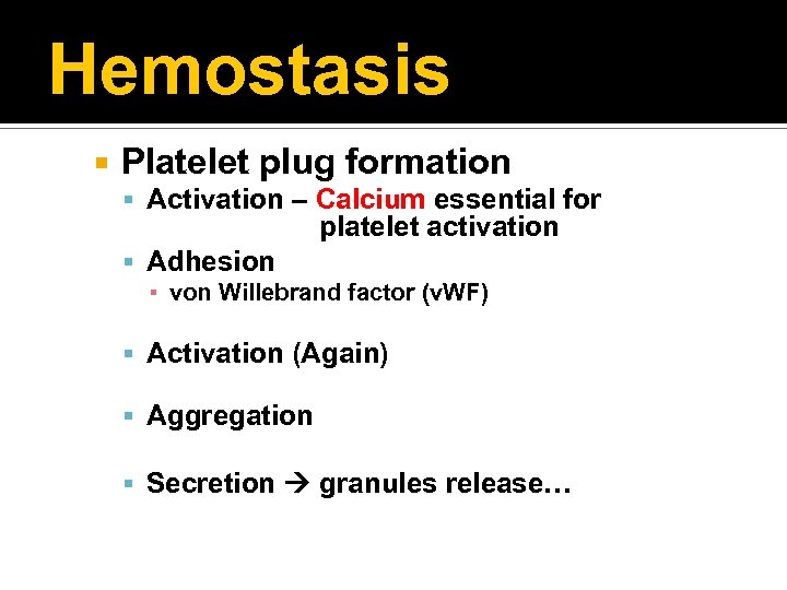 Hemostasis Platelet plug formation Activation – Calcium essential for platelet activation Adhesion ▪ von