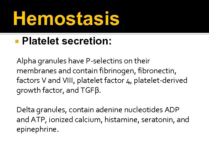 Hemostasis Platelet secretion: Alpha granules have P-selectins on their membranes and contain fibrinogen, fibronectin,