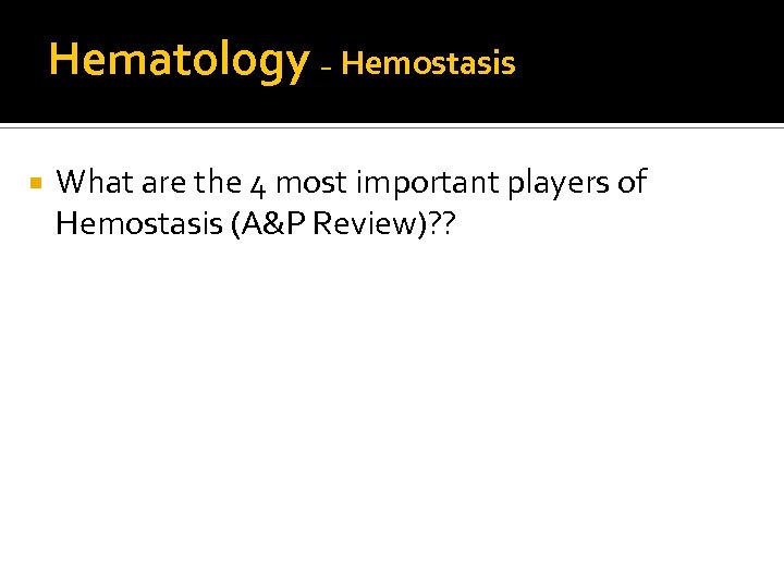 Hematology – Hemostasis What are the 4 most important players of Hemostasis (A&P Review)?
