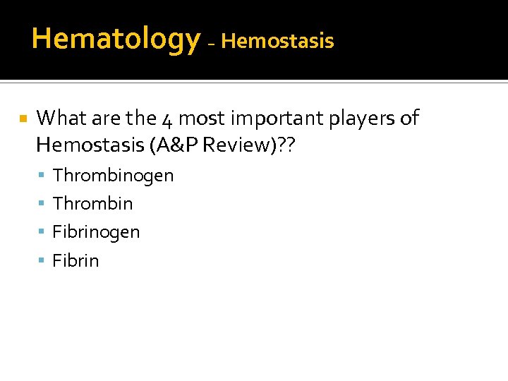 Hematology – Hemostasis What are the 4 most important players of Hemostasis (A&P Review)?