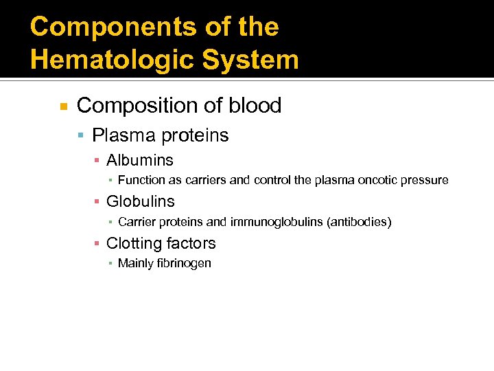 Components of the Hematologic System Composition of blood Plasma proteins ▪ Albumins ▪ Function